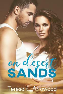 On Desert Sands: Men on the Line by Teresa L. Arrowood