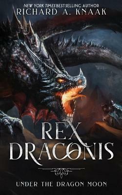 Rex Draconis: Under the Dragon Moon by Richard A. Knaak
