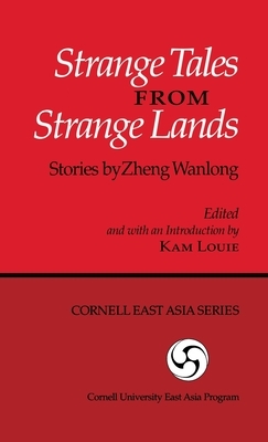 Strange Tales from Strange Lands: Stories by Zheng Wanlong by Kam Louie