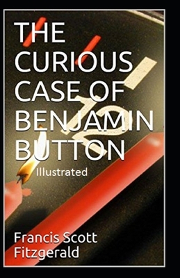 The Curious Case of Benjamin Button Illustrated by F. Scott Fitzgerald