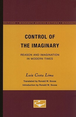 Control of the Imaginary: Reason and Imagination in Modern Times by Luiz Costa Lima, Jochen Schulte-Sasse