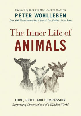 The Inner Life of Animals: Surprising Observations of a Hidden World by Peter Wohlleben