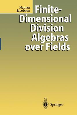 Finite-Dimensional Division Algebras Over Fields by Nathan Jacobson