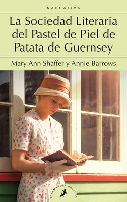 La Sociedad Literaria del Pastel de Piel de Patata de Guernsey / The Guernsey Literary and Potato Peel Society by Annie Barrows, Mary Ann Shaffer