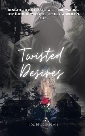 Twisted Desires  by T. S. Buckner