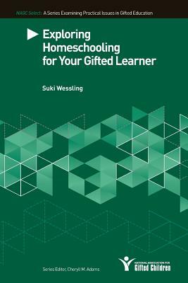 Exploring Homeschooling for Your Gifted Learner by Suki Wessling