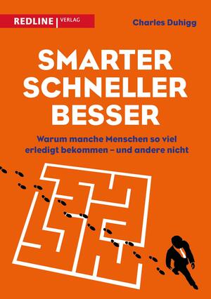 Smarter, schneller, besser: Warum manche Menschen so viel erledigt bekommen - und andere nicht by Charles Duhigg