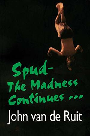 Spud-The Madness Continues by John van de Ruit