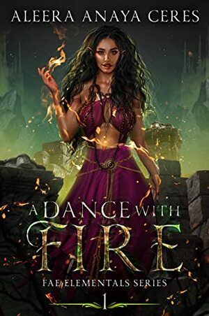 A Dance With Fire by Aleera Anaya Ceres
