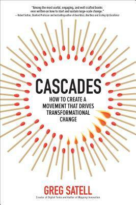 Cascades: How to Create a Movement That Drives Transformational Change by Greg Satell