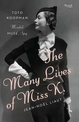 The Many Lives of Miss K: Toto Koopman - Model, Muse, Spy by Jean-Noel Liaut