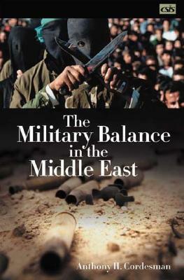 The Military Balance in the Middle East by Anthony H. Cordesman