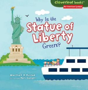 Why Is the Statue of Liberty Green? by Martha E.H. Rustad