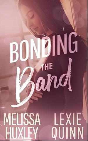 Bonding the Band by Melissa Huxley, Lexie Quinn