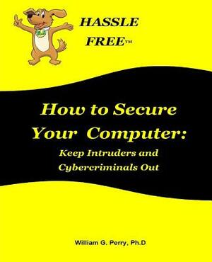 How to Secure Your Computer by William G. Perry