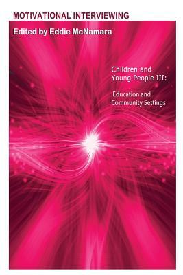 Motivational Interviewing: Children and Young People III " Education and Community Settings " by Eddie McNamara