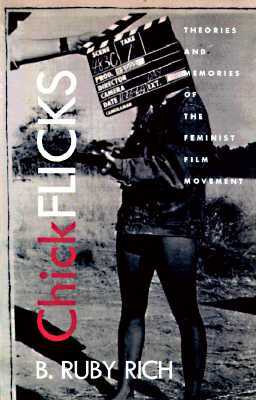 Chick Flicks: Theories and Memories of the Feminist Film Movement by B. Ruby Rich