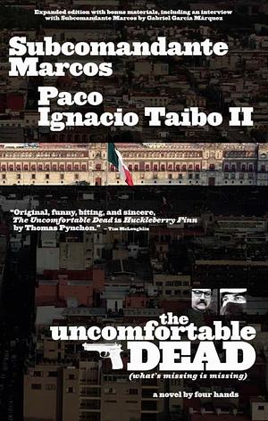 The Uncomfortable Dead by Subcomandante Marcos, Paco Ignacio Taibo II