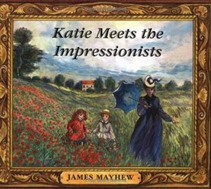 Katie Meets The Impressionists by James Mayhew