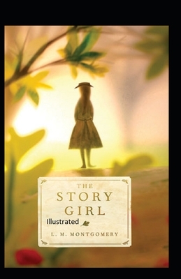 The Story Girl Illustrated by L.M. Montgomery