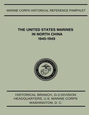 The United States Marines in North China, 1945-1949 by Jr. Henry I. Shaw