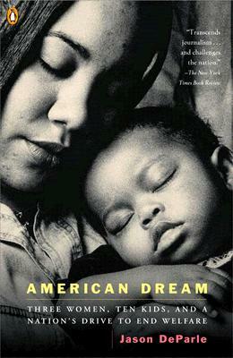 American Dream: Three Women, Ten Kids, and a Nation's Drive to End Welfare by Jason DeParle