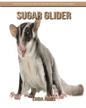 Sugar Glider: Fun Facts Book about Sugar Glider for Children by Linda Jones