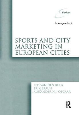Sports and City Marketing in European Cities by Alexander H. J. Otgaar, Erik Braun, Leo Van Den Berg