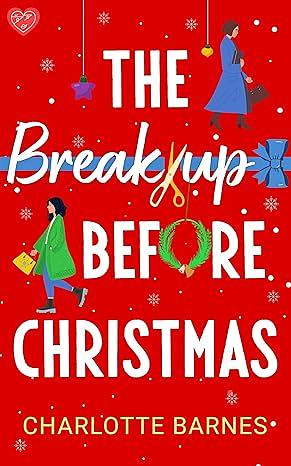 The Break-up Before Christmas: An irresistibly hilarious and uplifting romance by Charlotte Barnes