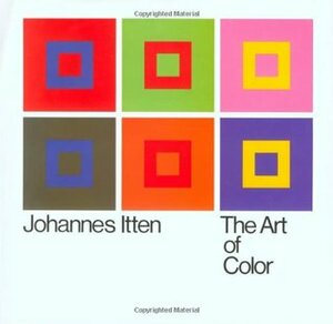 The Art of Color: The Subjective Experience and Objective Rationale of Color by Johannes Itten