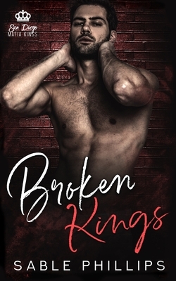 Broken Kings: A Dark Mafia Romance, Book 3 by Sable Phillips