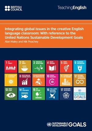 Integrating global issues in the creative English language classroom: With reference to the United Nations Sustainable Development Goals by Anna Maria Menezes, Wei Keong Too, Peter Levrai, Malu Sciamarelli, Carol Read, Daniel Xerri, CARMEN FLORES, Sue Leather, Chrysa Papalazarou, Averil Bolster, Jennifer Verschoor, Alan Maley, Jill Hadfield, Rebeca Duriga, Sylwia Zabor-Zakowska, Adrian Tennant, Jemma Prior, Charles Hadfield, Nora Tartsay, Linda Ruas, Maria Theologidou, David Heathfield, Laszlo Katona, David Brennan, Phil Wade, Tessa Woodward