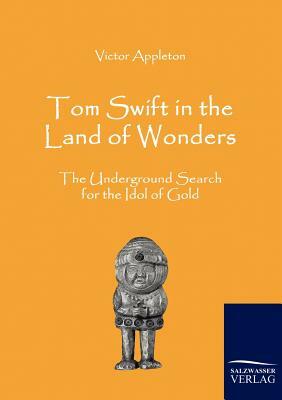 Tom Swift in the Land of Wonders by Victor II Appleton