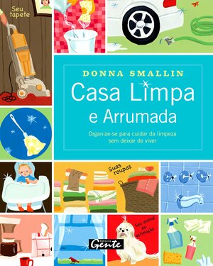 Casa Limpa E Arrumada - Organize-Se Para Cuidar Da Limpeza Sem Deixar De Viver by Donna Smallin