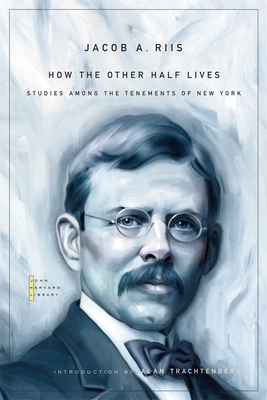 How the Other Half Lives: Studies Among the Tenements of New York by Jacob A. Riis