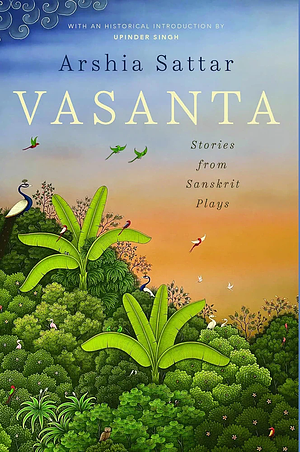 Vasanta : Stories From Sanskrit Plays by Arshia Sattar