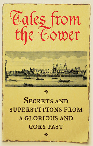 Tales From the Tower: Secrets and Superstitions from a Glorious and Gory Past by Think Books