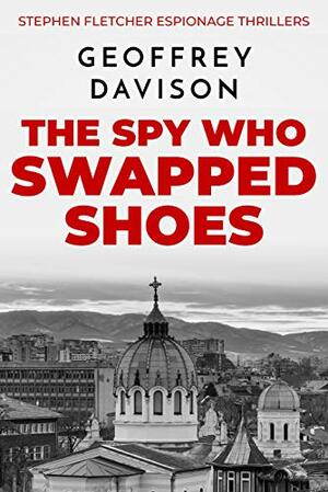 The Spy Who Swapped Shoes by Geoffrey Davison