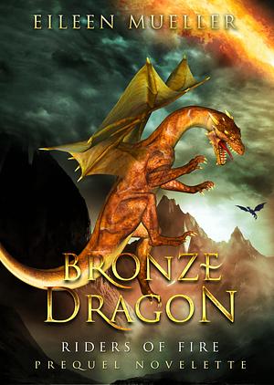 Bronze Dragon - Riders of Fire - A Prequel Novelette by Eileen Mueller, Eileen Mueller