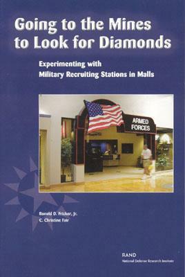 Going to the Mines to Looj for Diamonds: Experimenting with Military Recruiting Stations in Malls by Christine C. Fair, Ronald D. Fricker