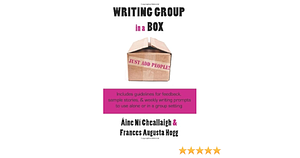 Writing Group in a Box: Just Add People! by Áine Ní Cheallaigh, Frances Augusta Hogg