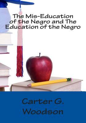 The Mis-Education of the Negro and The Education of the Negro by Carter G. Woodson