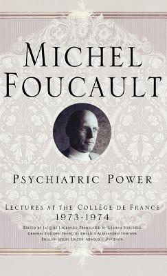 Psychiatric Power: Lectures at the Collège de France, 1973-1974 by M. Foucault