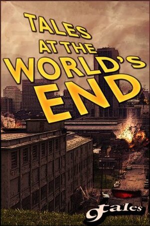 Tales At The World's End (The Nine Tales Series) by Bill Rasmussen, George Strasburg, Thomas Canfield, Steven Reasonover, Sara Green, A.R. Jesse