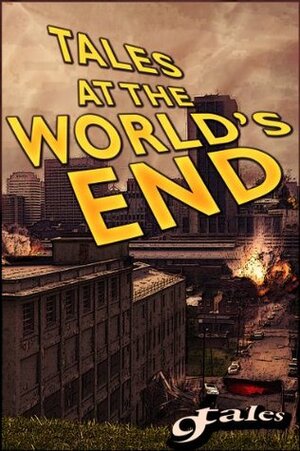 Tales At The World's End (The Nine Tales Series) by George Strasburg, Sara Green, Steven Reasonover, Thomas Canfield, A.R. Jesse, Bill Rasmussen