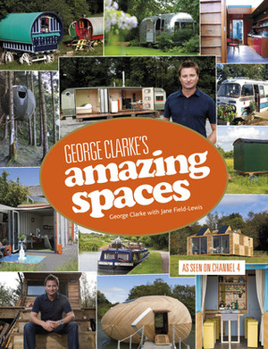 George Clarke's Amazing Spaces by Jane Field-Lewis, George Clarke