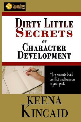 Dirty Little Secrets of Character Development by Keena Kincaid