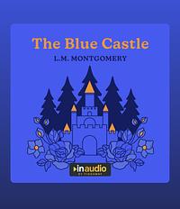 The Blue Castle by L.M. Montgomery