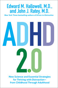 ADHD 2.0: New Science and Essential Strategies for Thriving with Distraction—From Childhood Through Adulthood by John J. Ratey, Edward M. Hallowell