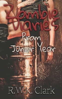 Zombie Diaries Prom Junior Year: The Mavis Saga by R. W. K. Clark